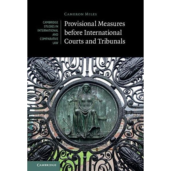 Provisional Measures before International Courts and Tribunals, Cameron A. Miles