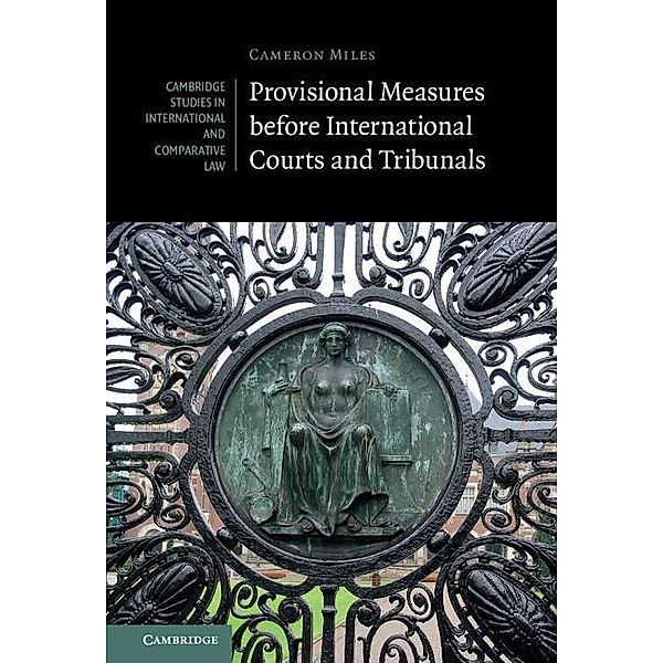 Provisional Measures before International Courts and Tribunals / Cambridge Studies in International and Comparative Law, Cameron A. Miles