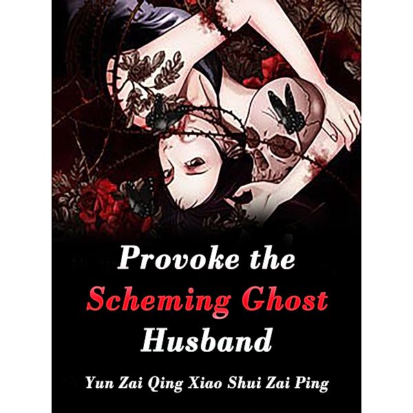 Provoke the Scheming Ghost Husband / Funstory, Yun ZaiQingXiaoShuiZaiPing