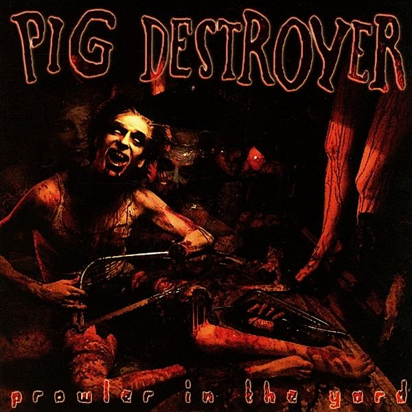 Prowler In The Yard, Pig Destroyer