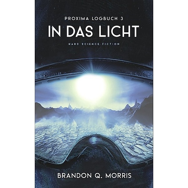 Proxima-Logbuch - In das Licht, Brandon Q. Morris
