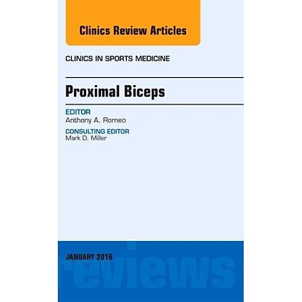 Proximal Biceps, An Issue of Clinics in Sports Medicine, Anthony A Romeo, Anthony A. Romeo