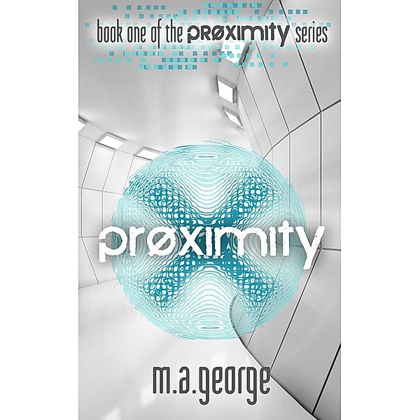 Proximity (Proximity Series, #1), M. A. George