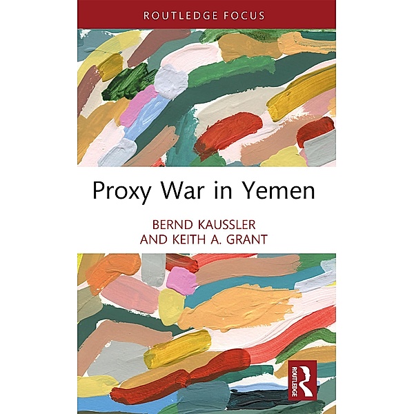 Proxy War in Yemen, Bernd Kaussler, Keith A. Grant