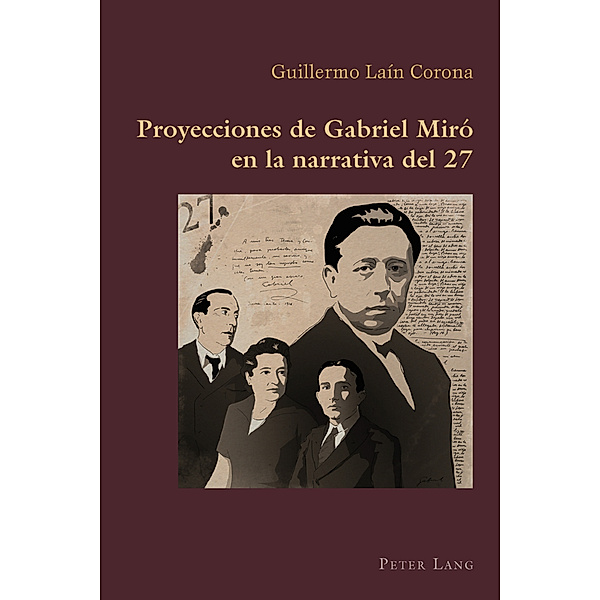 Proyecciones de Gabriel Miró en la narrativa del 27 / Hispanic Studies: Culture and Ideas Bd.60, Guillermo Lain Corona