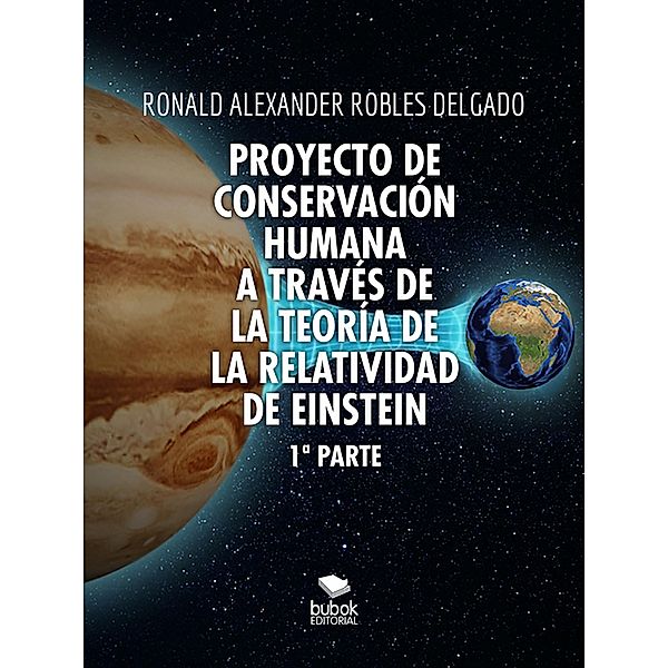 Proyecto de conservación humana a través de la teoría de la relatividad de Einstein, Ronald Alexander Robles Delgado Delgado