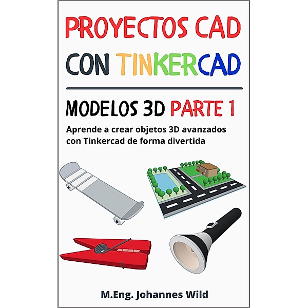 Proyectos CAD con Tinkercad | Modelos 3D Parte 1, M. Eng. Johannes Wild