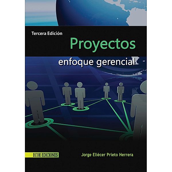 Proyectos: enfoque gerencial - 3ra edición, Jorge Eliécer Prieto Herrera