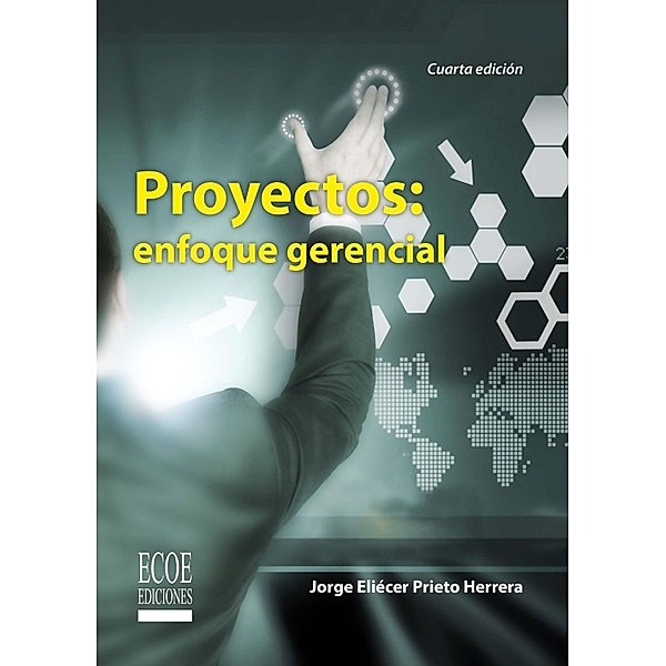 Proyectos: enfoque gerencial - 4ta edición, Jorge Eliécer Prieto Herrera