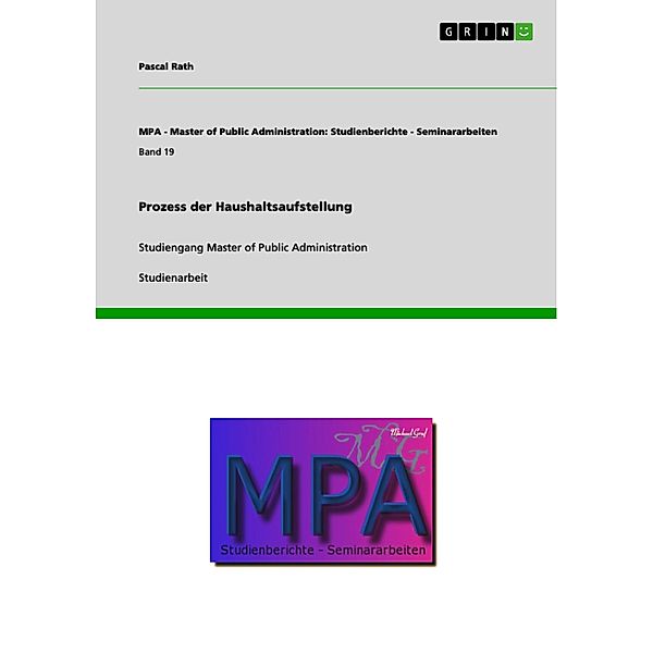 Prozess der Haushaltsaufstellung / MPA - Master of Public Administration: Studienberichte - Seminararbeiten Bd.Band 19, Pascal Rath