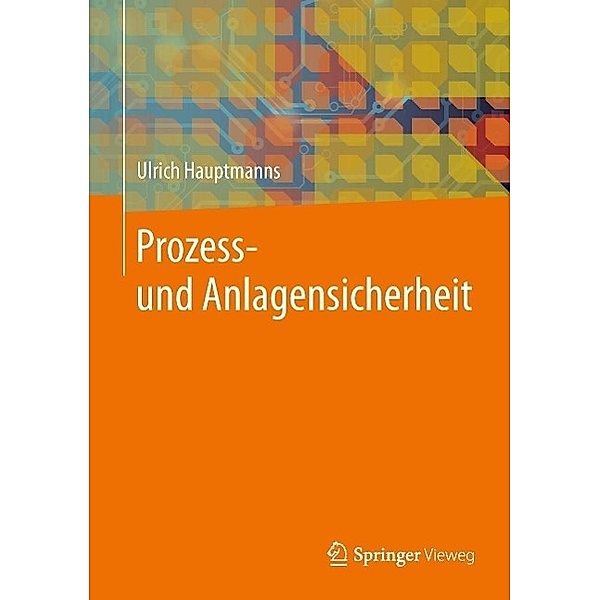 Prozess- und Anlagensicherheit / Springer Vieweg, Ulrich Hauptmanns