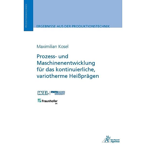 Prozess- und Maschinenentwicklung für das kontinuierliche, variotherme Heißprägen, Maximilian Kosel