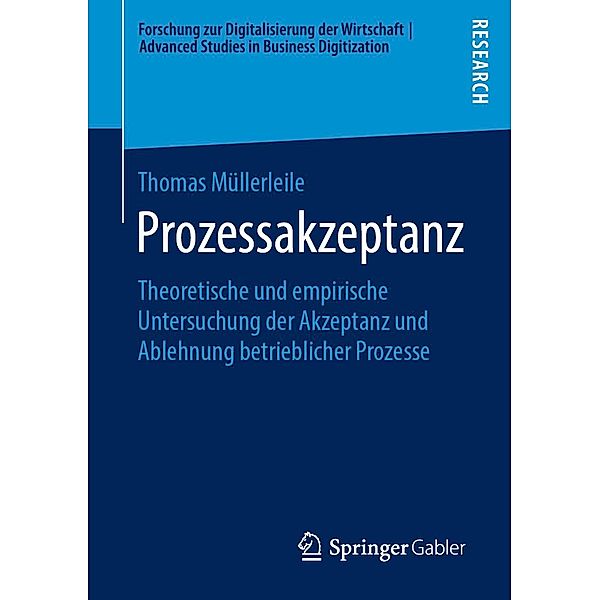 Prozessakzeptanz / Forschung zur Digitalisierung der Wirtschaft | Advanced Studies in Business Digitization, Thomas Müllerleile