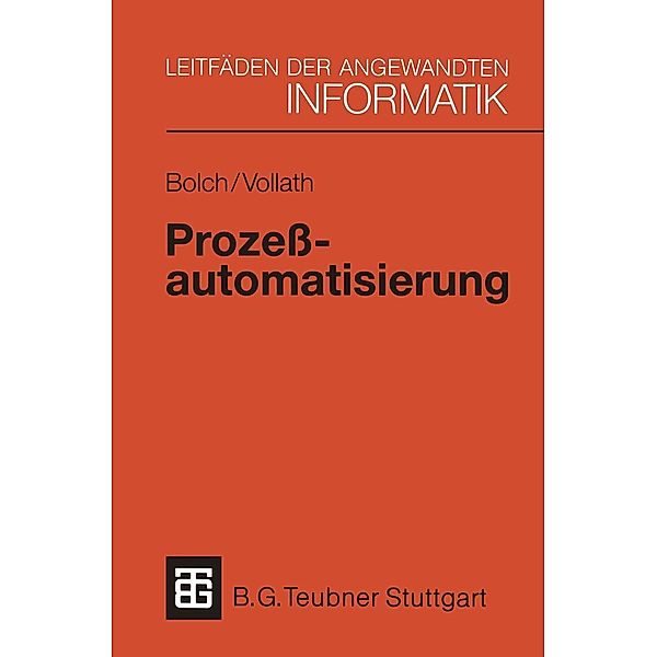 Prozessautomatisierung / XLeitfäden der angewandten Informatik, Gunter Bolch, Martina-Maria Vollath