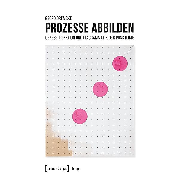 Prozesse abbilden / Image Bd.140, Georg Gremske