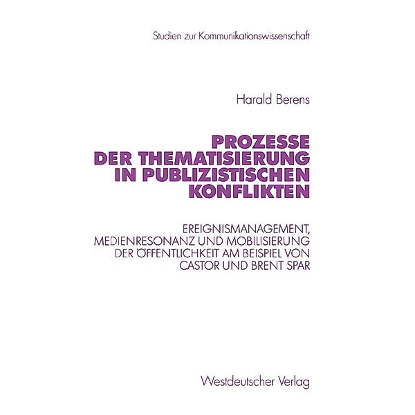 Prozesse der Thematisierung in publizistischen Konflikten / Studien zur Kommunikationswissenschaft Bd.48, Harald Berens
