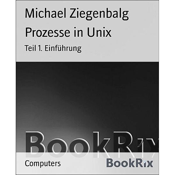 Prozesse in Unix, Michael Ziegenbalg