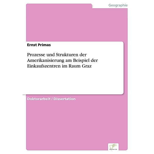 Prozesse und Strukturen der Amerikanisierung am Beispiel der Einkaufszentren im Raum Graz, Ernst Primas