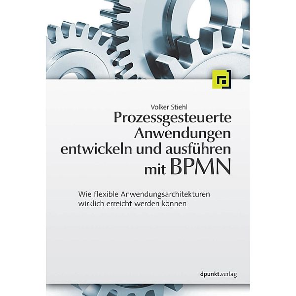 Prozessgesteuerte Anwendungen entwickeln und ausführen mit BPMN, Volker Stiehl