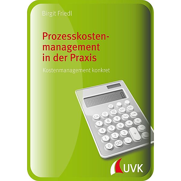 Prozesskostenmanagement in der Praxis, Birgit Friedl