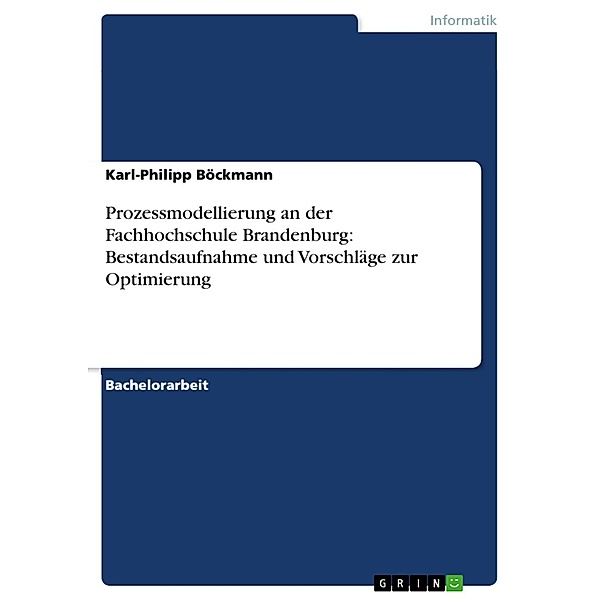 Prozessmodellierung an der Fachhochschule Brandenburg - Bestandsaufnahme und Vorschläge zur Optimierung, Karl-Philipp Böckmann