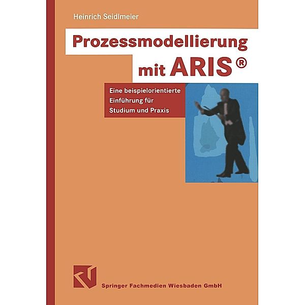 Prozessmodellierung mit ARIS®, Heinrich Seidlmeier