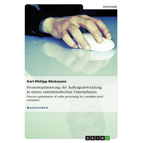 Prozessoptimierung der Auftragsabwicklung in einem mittelständischen Unternehmen, Karl-Philipp Böckmann