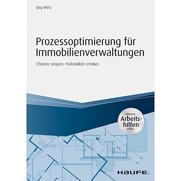 Prozessoptimierung für Immobilienverwaltungen - inkl. Arbeithilfen online / Haufe Fachbuch, Jörg Wirtz