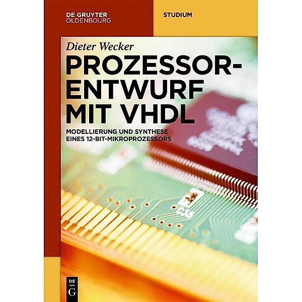 Prozessorentwurf mit VHDL / De Gruyter Studium, Dieter Wecker