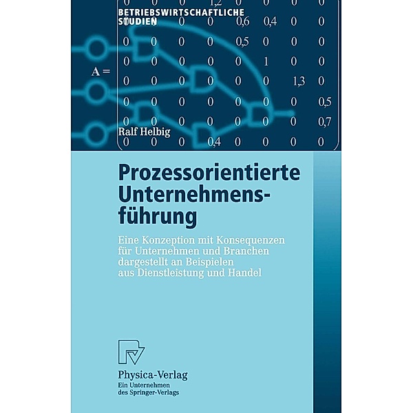 Prozessorientierte Unternehmensführung / Betriebswirtschaftliche Studien, Ralf Helbig