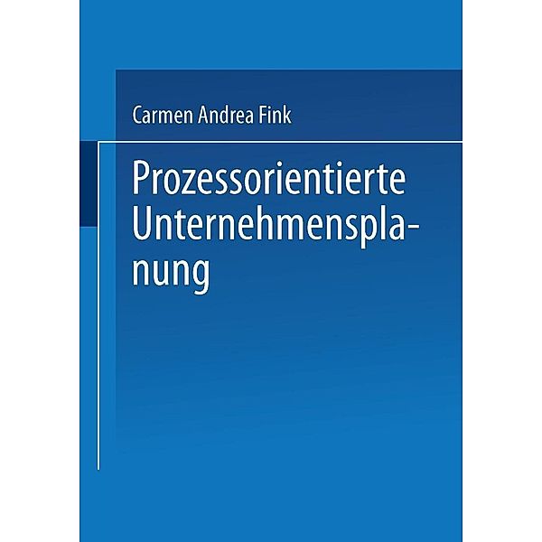 Prozessorientierte Unternehmensplanung / Gabler Edition Wissenschaft, Carmen Andrea Fink