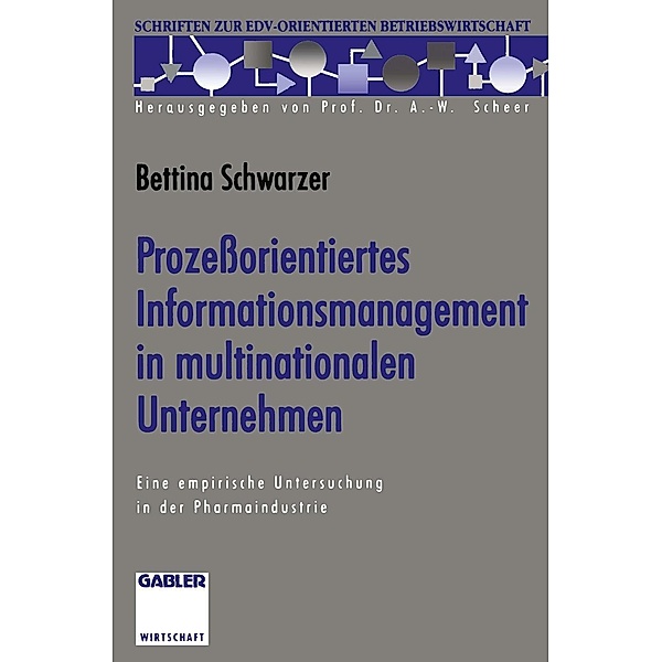 Prozeßorientiertes Informationsmanagement in multinationalen Unternehmen / Schriften zur EDV-orientierten Betriebswirtschaft, Bettina Schwarzer