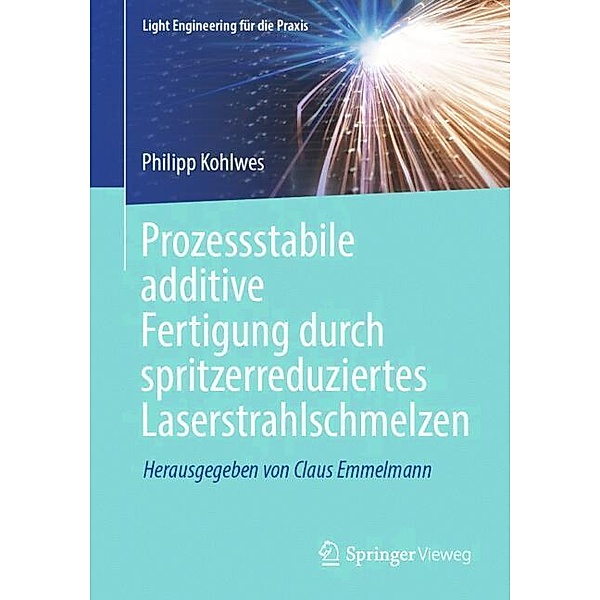 Prozessstabile additive Fertigung durch spritzerreduziertes Laserstrahlschmelzen, Philipp Kohlwes