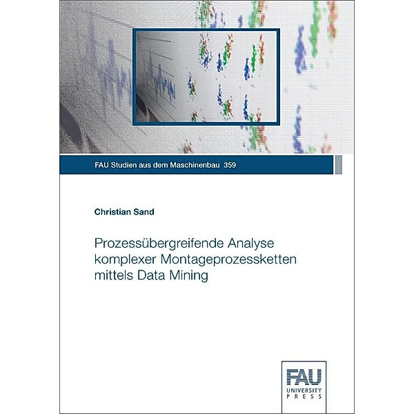 Prozessübergreifende Analyse komplexer Montageprozessketten mittels Data Mining, Christian Sand