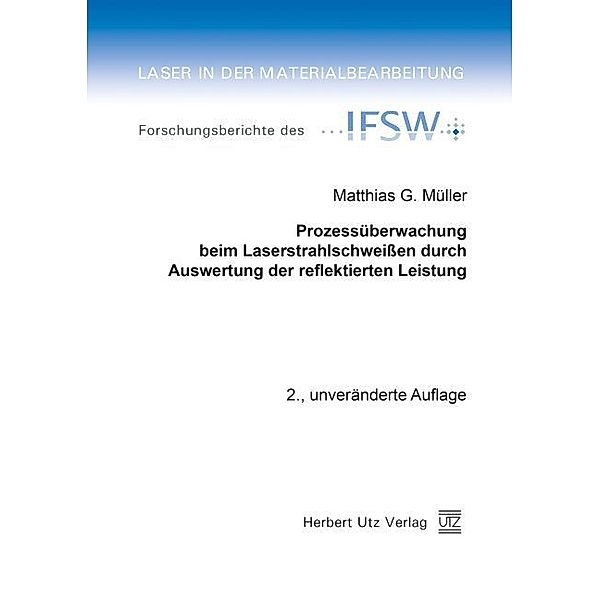 Prozessüberwachung beim Laserstrahlschweißen durch Auswertung der reflektierten Leistung, Matthias G. Müller