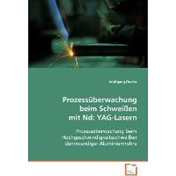 Prozessüberwachung beim Schweissen mit Nd:YAG-Lasern, Wolfgang Fiedler