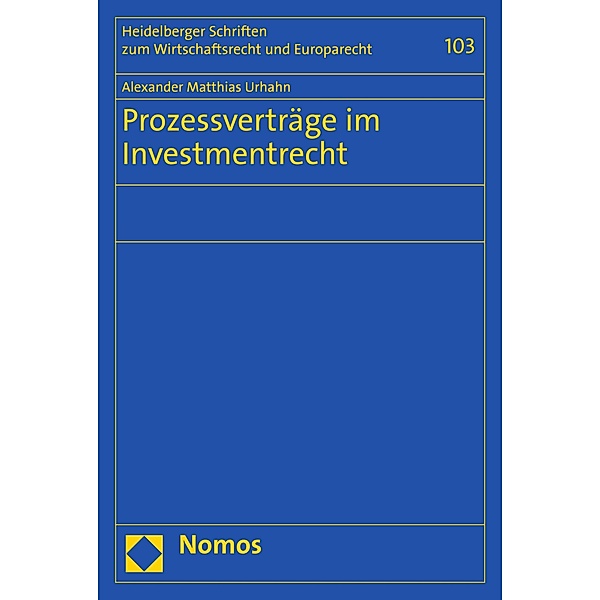 Prozessverträge im Investmentrecht / Heidelberger Schriften zum Wirtschaftsrecht und Europarecht Bd.103, Alexander Matthias Urhahn