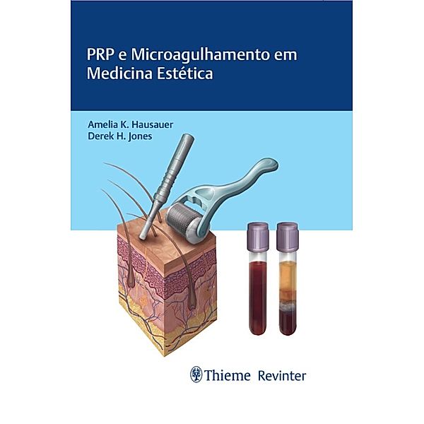 PRP e Microagulhamento em Medicina Estética, Amelia K. Hausauer, Derek H. Jones