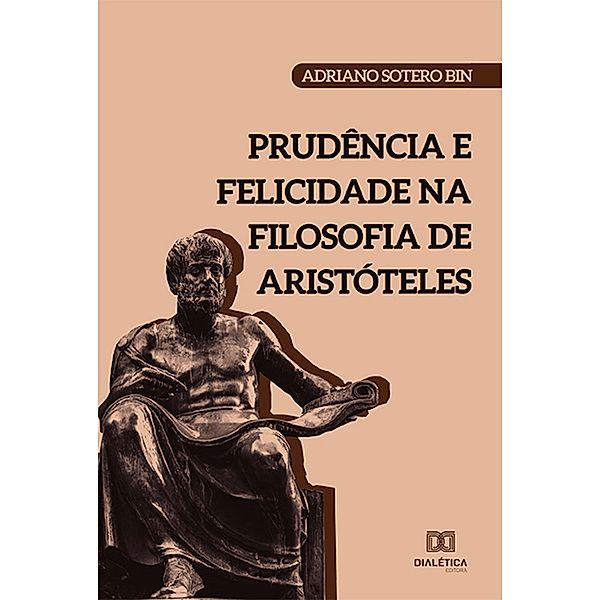 Prudência e Felicidade na filosofia de Aristóteles, Adriano Sotero Bin
