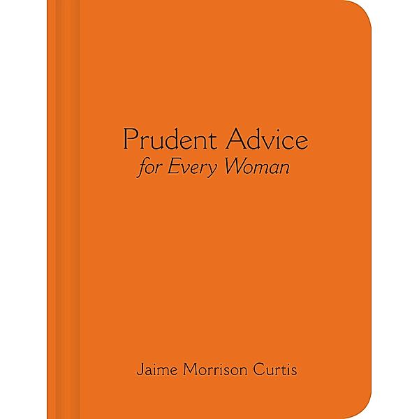 Prudent Advice for Every Woman / Andrews McMeel Publishing, Jaime Morrison Curtis
