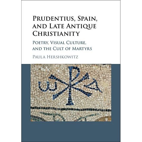 Prudentius, Spain, and Late Antique Christianity, Paula Hershkowitz