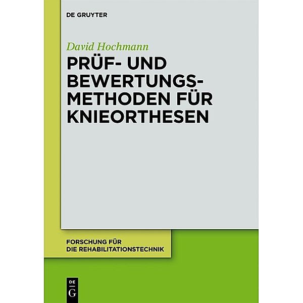 Prüf- und Bewertungsmethoden für Knieorthesen / Forschung für die Rehabilitationstechnik Bd.1, David Hochmann