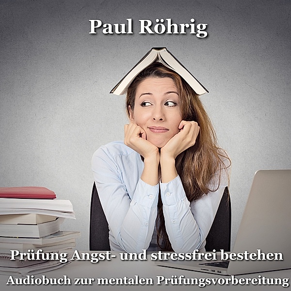 Prüfung Angst- und stressfrei bestehen, Paul Röhrig