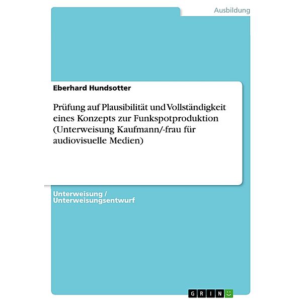 Prüfung auf Plausibilität und Vollständigkeit eines Konzepts zur Funkspotproduktion (Unterweisung Kaufmann/-frau für audiovisuelle Medien), Eberhard Hundsotter