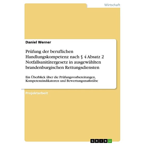 Prüfung der beruflichen Handlungskompetenz nach § 4 Absatz 2 Notfallsanitätergesetz in ausgewählten brandenburgischen Rettungsdiensten, Daniel Werner