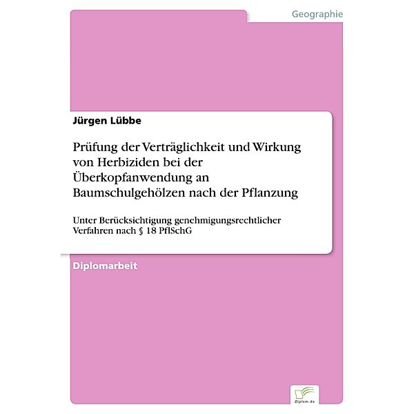 Prüfung der Verträglichkeit und Wirkung von Herbiziden bei der Überkopfanwendung an Baumschulgehölzen nach der Pflanzung, Jürgen Lübbe