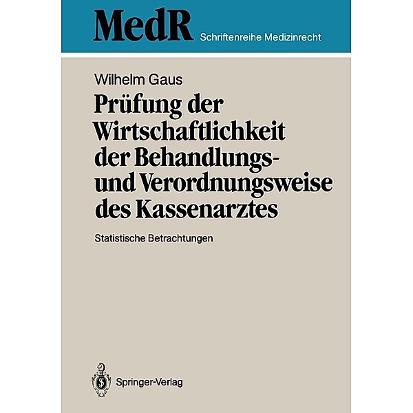 Prüfung der Wirtschaftlichkeit der Behandlungs- und Verordnungsweise des Kassenarztes / MedR Schriftenreihe Medizinrecht, Wilhelm Gaus