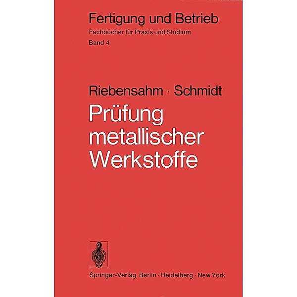 Prüfung metallischer Werkstoffe / Fertigung und Betrieb Bd.4, P. Riebensahm, P. W. Schmidt