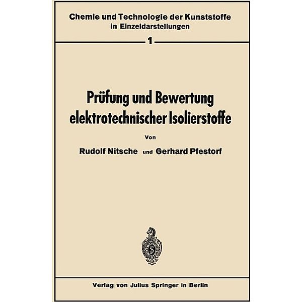 Prüfung und Bewertung elektrotechnischer Isolierstoffe / Chemie und Technologie der Kunststoffe in Einzeldarstellungen Bd.1, Rudolf Nitsche, Gerhard Pfestorf