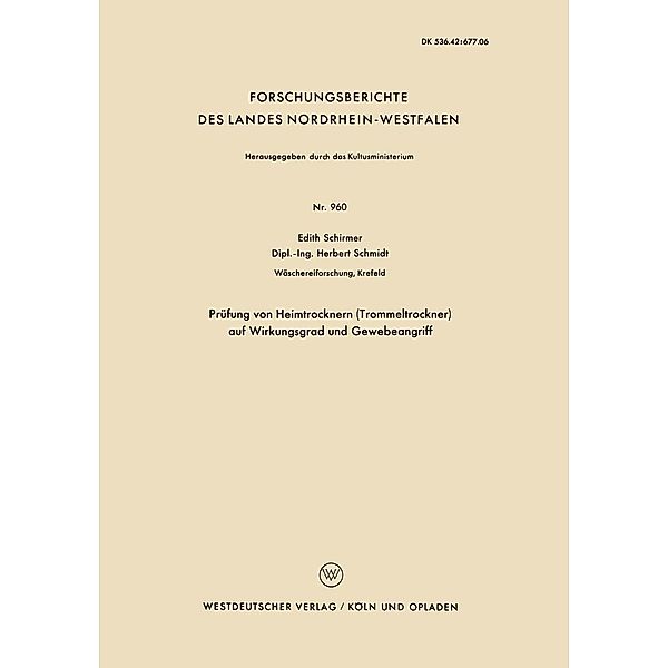 Prüfung von Heimtrocknern (Trommeltrockner) auf Wirkungsgrad und Gewebeangriff / Forschungsberichte des Landes Nordrhein-Westfalen Bd.960, Edith Schirmer